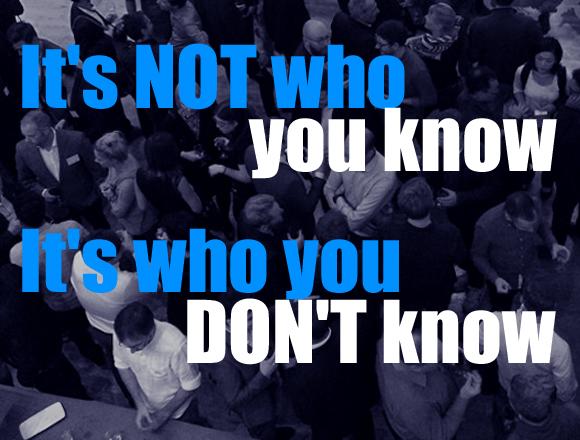 It's not who you know It's who you don’t know